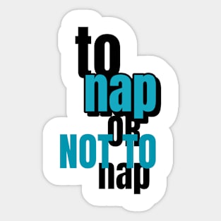 To Nap Or Not To Nap Sticker